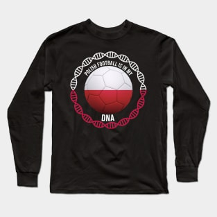 Polish Football Is In My DNA - Gift for Polish With Roots From Poland Long Sleeve T-Shirt